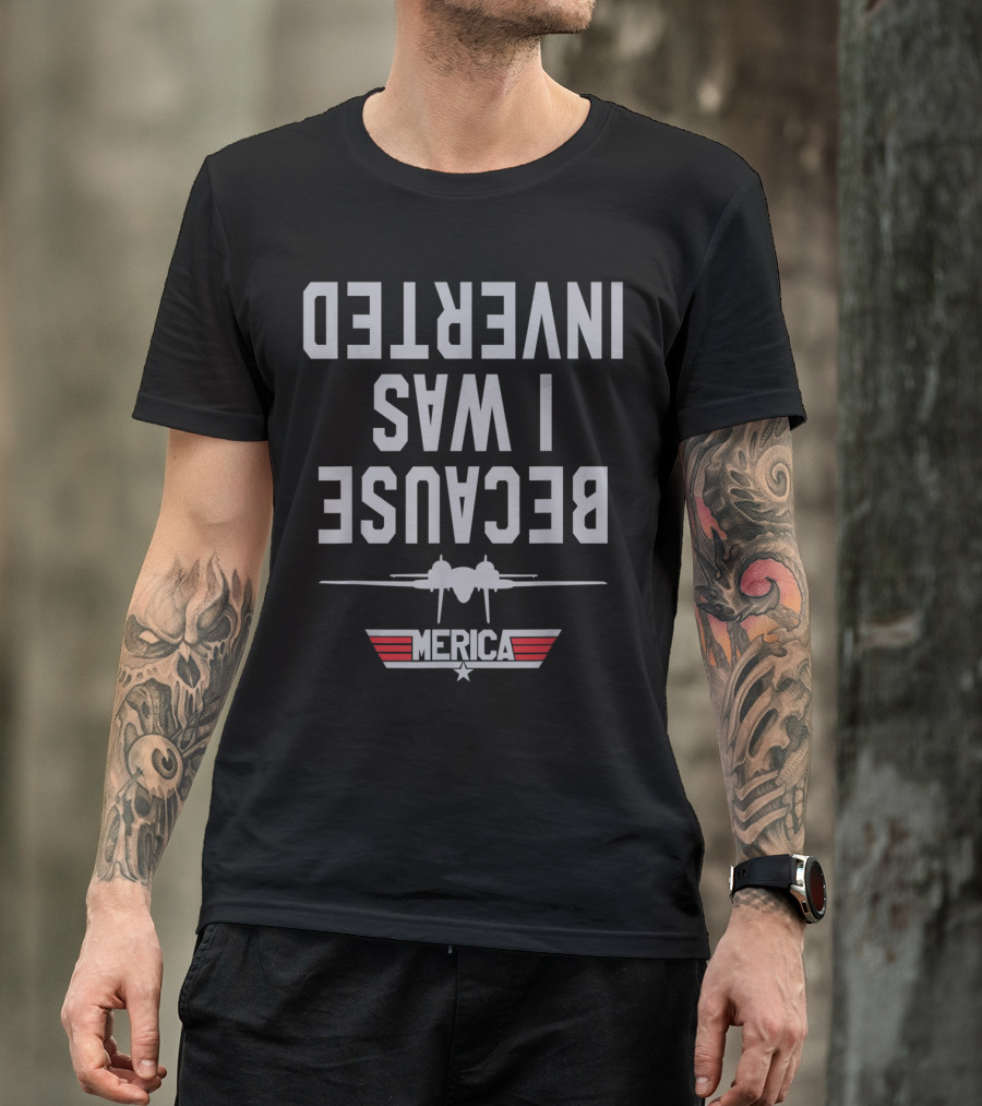 Merica Jet Fighter Because I Was Inverted T-Shirt
