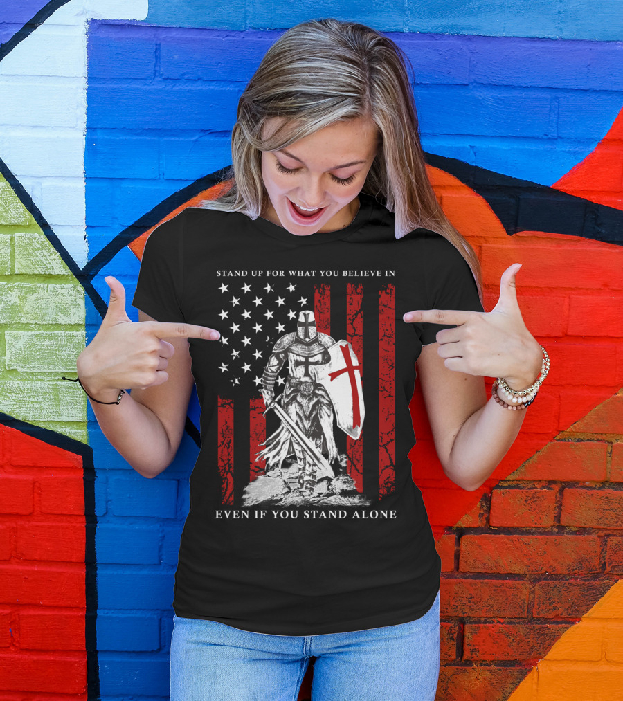 Stand Up For What You Believe In Knight Templar American Flag Even If You Stand Alone T-Shirt