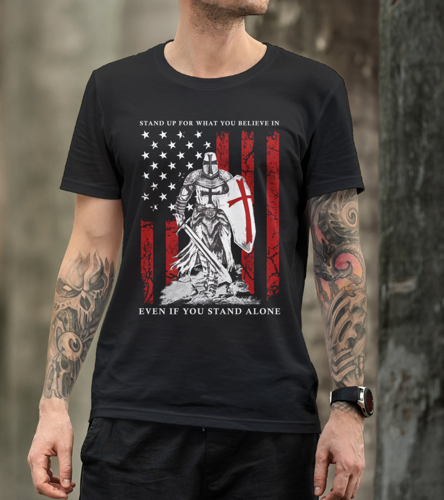 Stand Up For What You Believe In Knight Templar American Flag Even If You Stand Alone T-Shirt