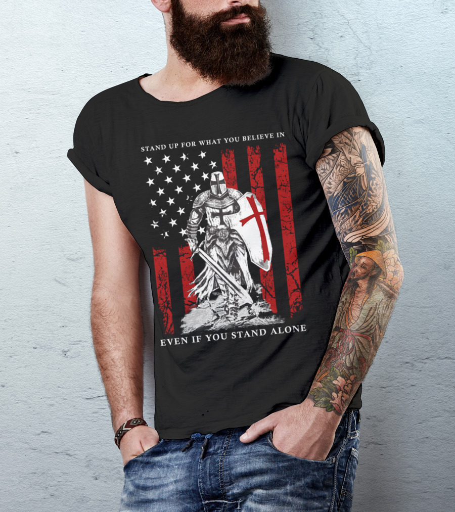 Stand Up For What You Believe In Knight Templar American Flag Even If You Stand Alone T-Shirt