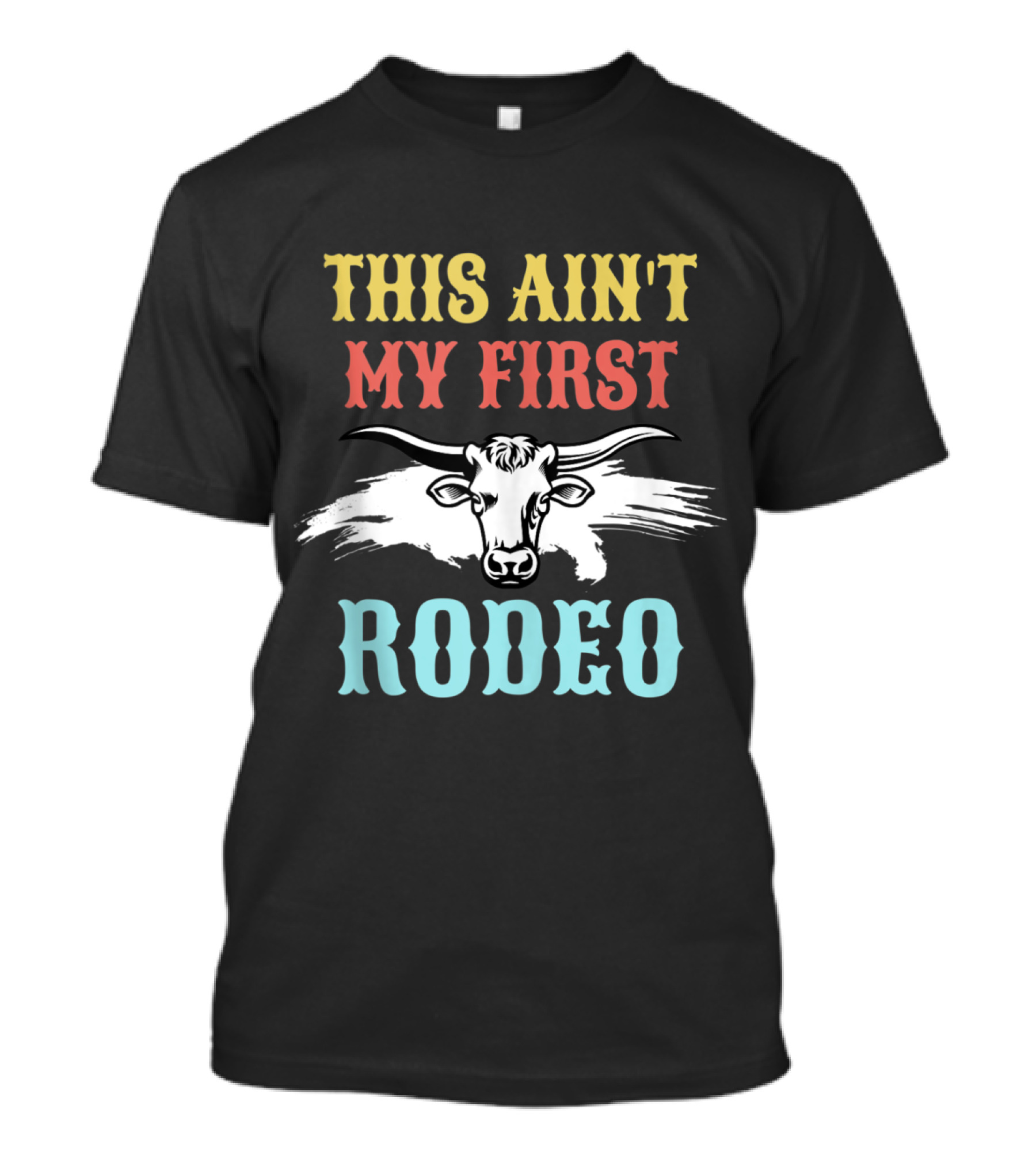 This Ain't My First Rodeo Cowgirl Cowboy Longhorn T-Shirt