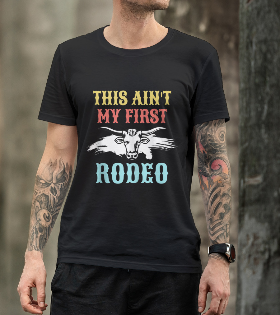 This Ain't My First Rodeo Cowgirl Cowboy Longhorn T-Shirt