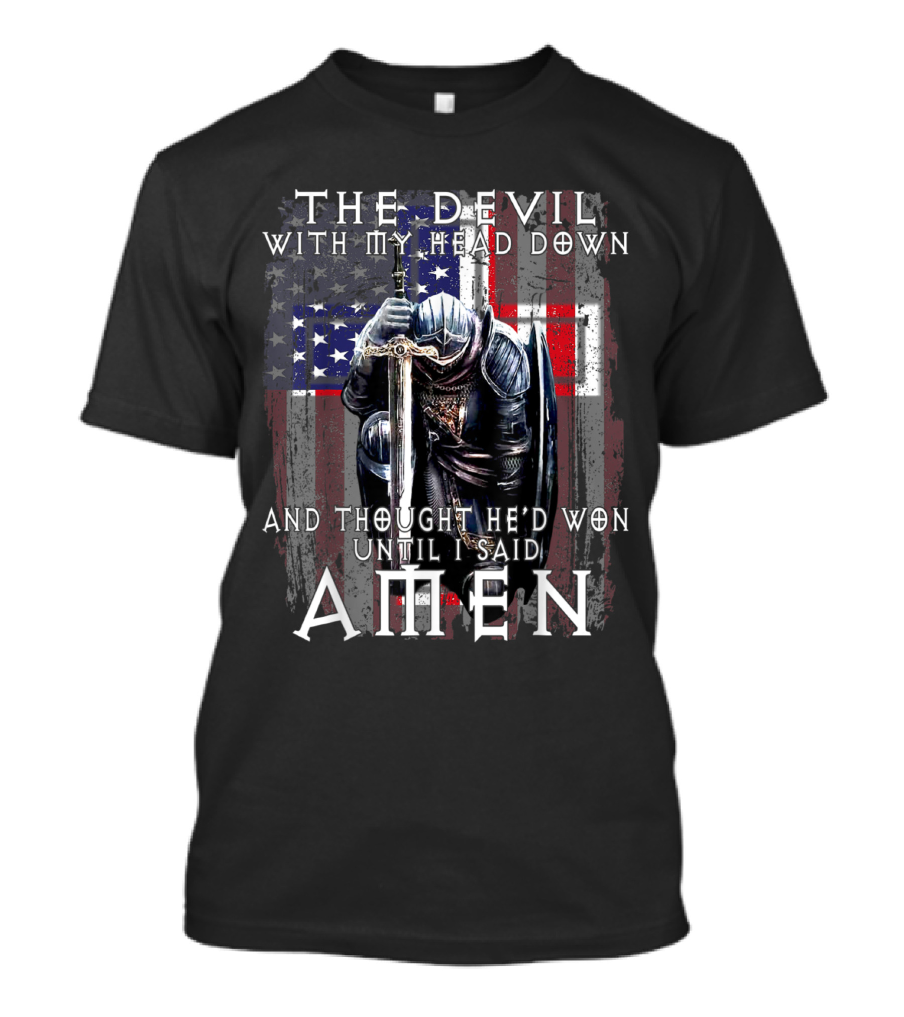 THE DEVIL WITH MY HEAD DOWN AND THOUGHT HE'D WON UNTIL I SAID AMEN T-Shirt