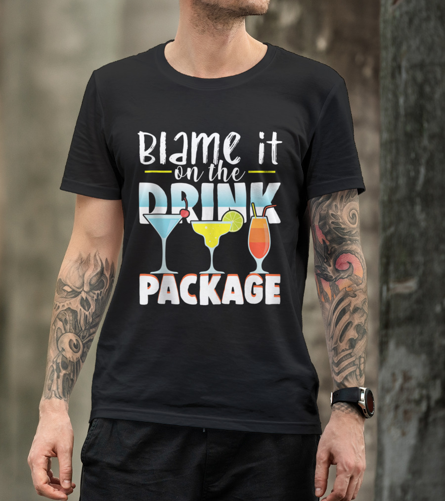 Blame It On The Drink Package Funny Cruise Cruising With Cocktail Drinks T-Shirt