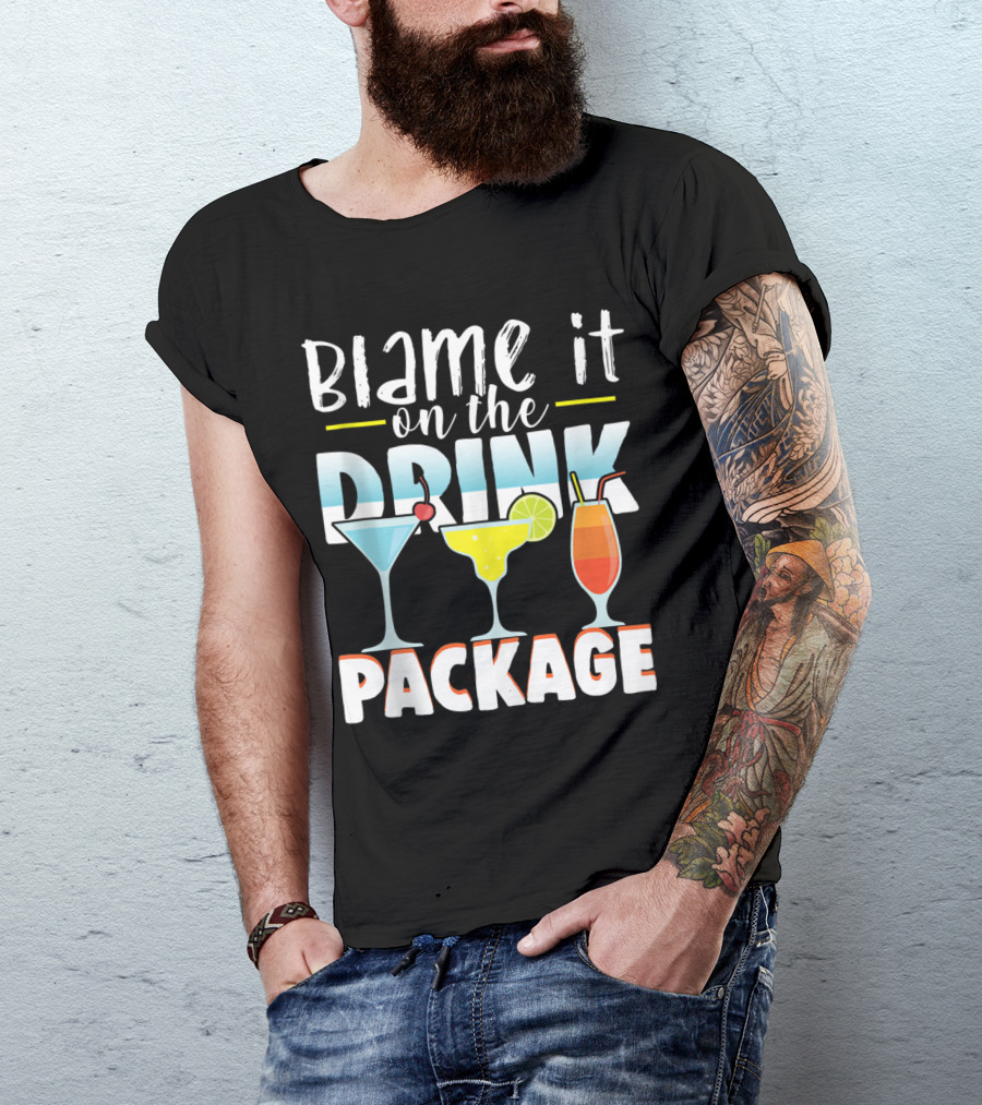 Blame It On The Drink Package Funny Cruise Cruising With Cocktail Drinks T-Shirt
