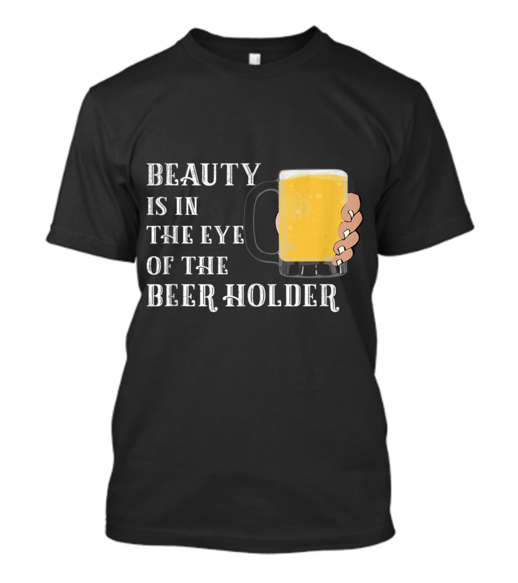 Beauty Is In The Eye Of The Beer Holder Beer Mug T-Shirt