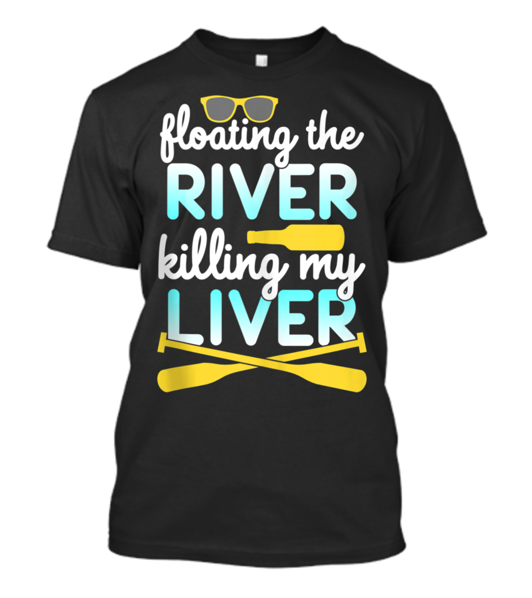 Floating The River Killing My Liver Sunglasses Bottle Paddles T-Shirt