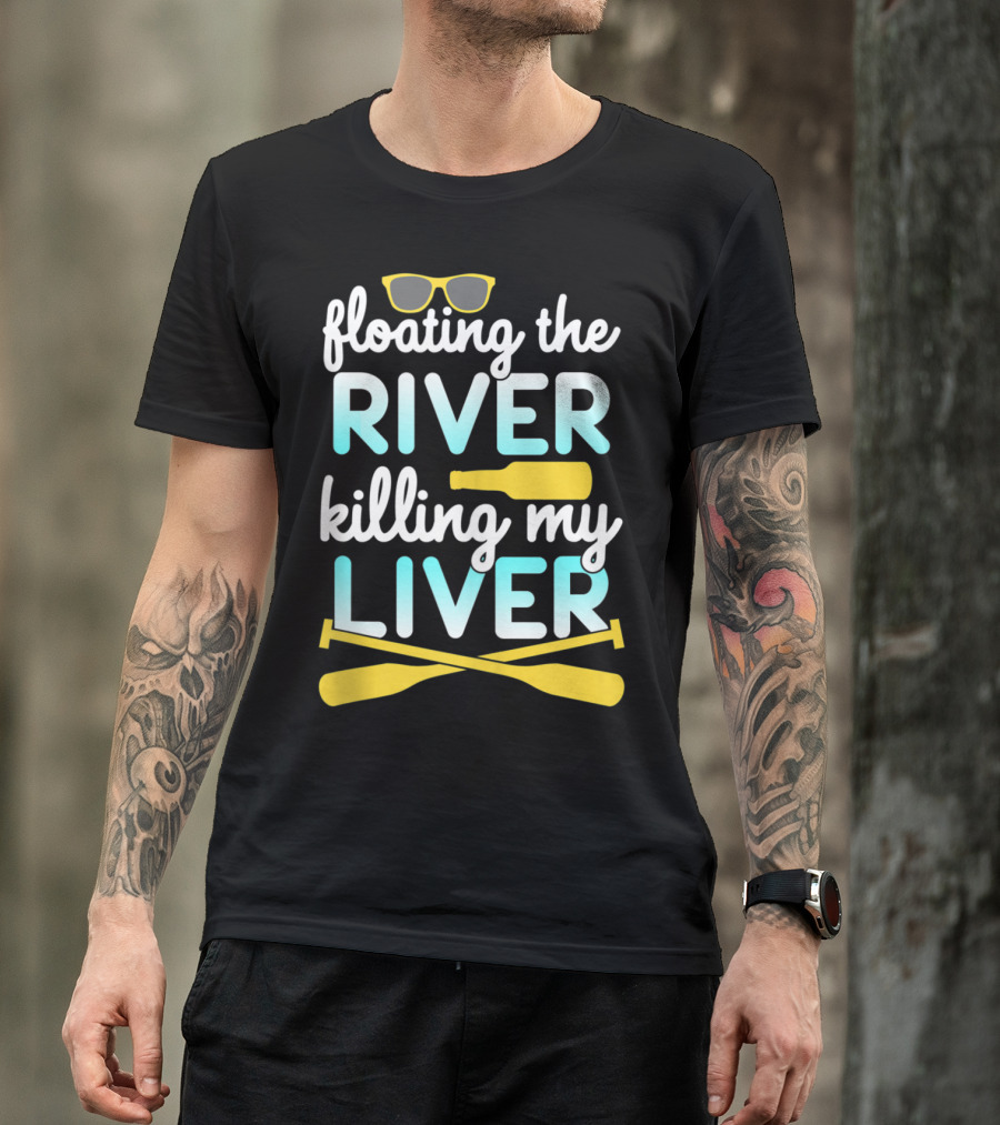 Floating The River Killing My Liver Sunglasses Bottle Paddles T-Shirt