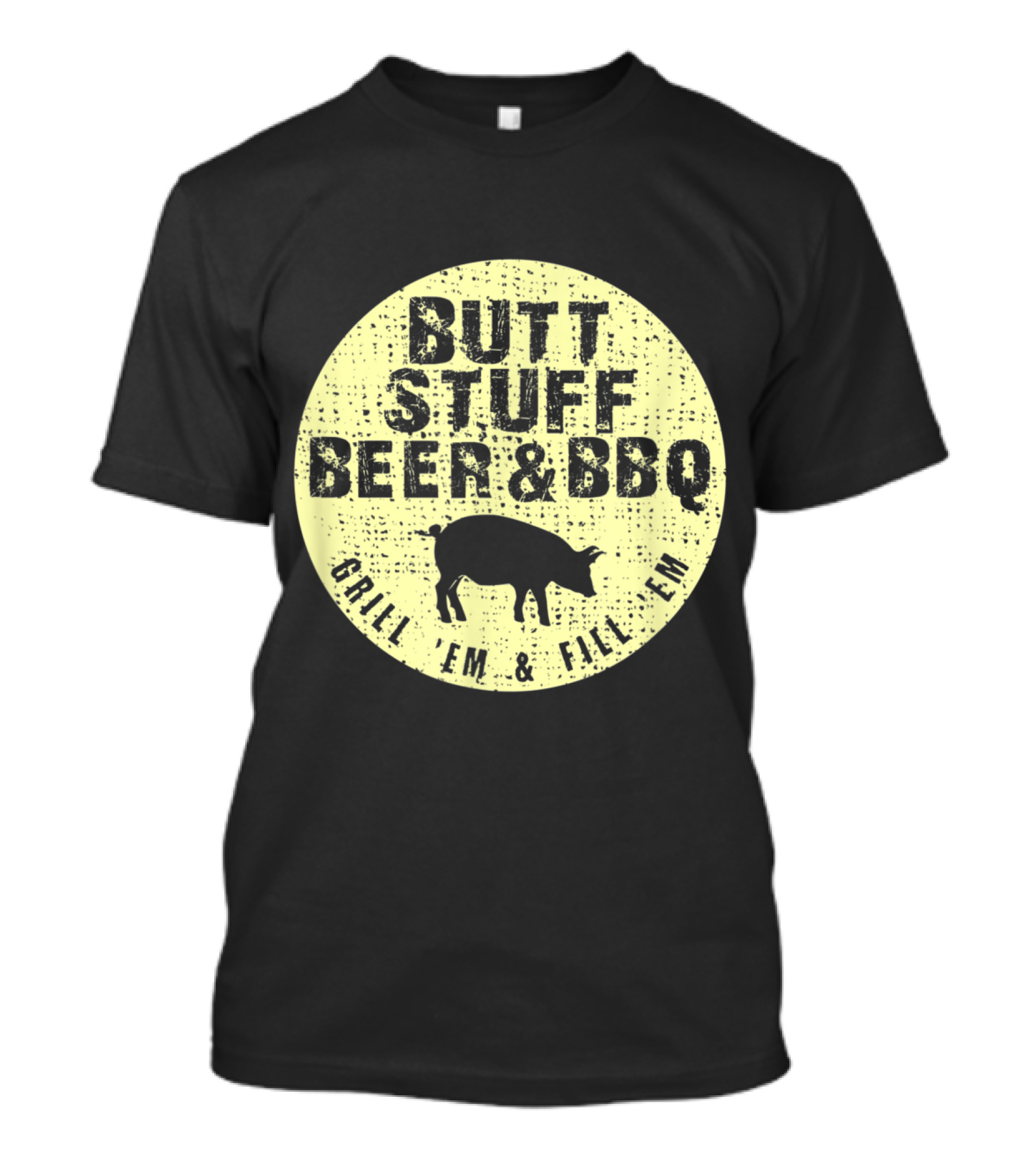 Butt Stuff Beer And BBQ Grill 'Em And Fill 'Em Pig Dad Grilling T-Shirt