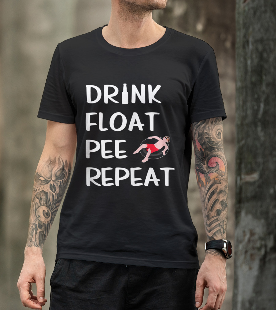 Drink Float Pee Repeat Funny Float Trip River Tubing T-Shirt