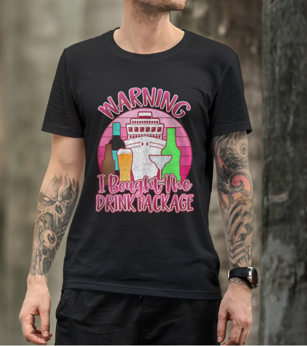 Girls Trip Cruise Warning I Bought The Drink Package Ship Cocktails Bottles T-Shirt