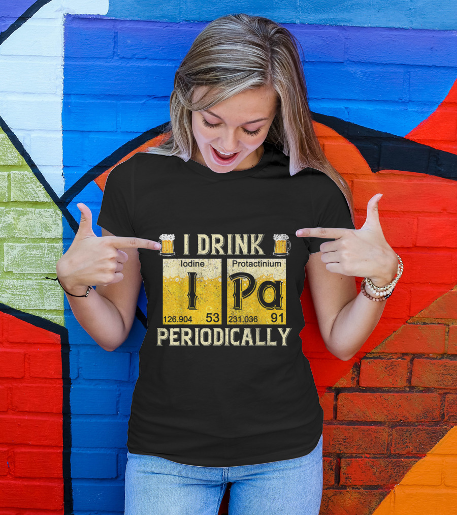 I Drink IPA Iodine Protactinium Periodically Beer Elements T-Shirt