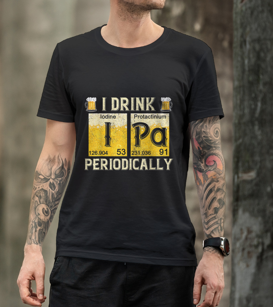 I Drink IPA Iodine Protactinium Periodically Beer Elements T-Shirt