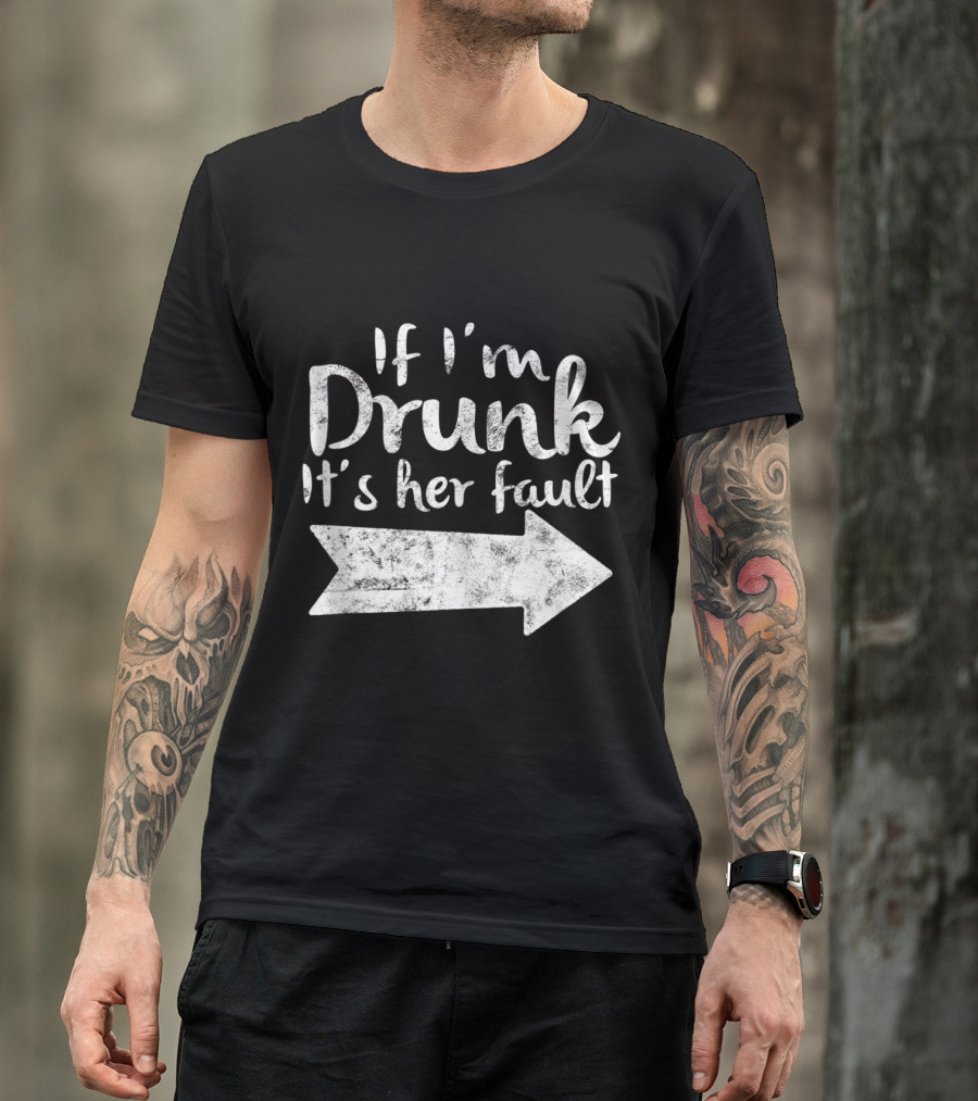 If I'm Drunk It's Her Fault Matching Best Friend Arrow Direction Drinking T-Shirt