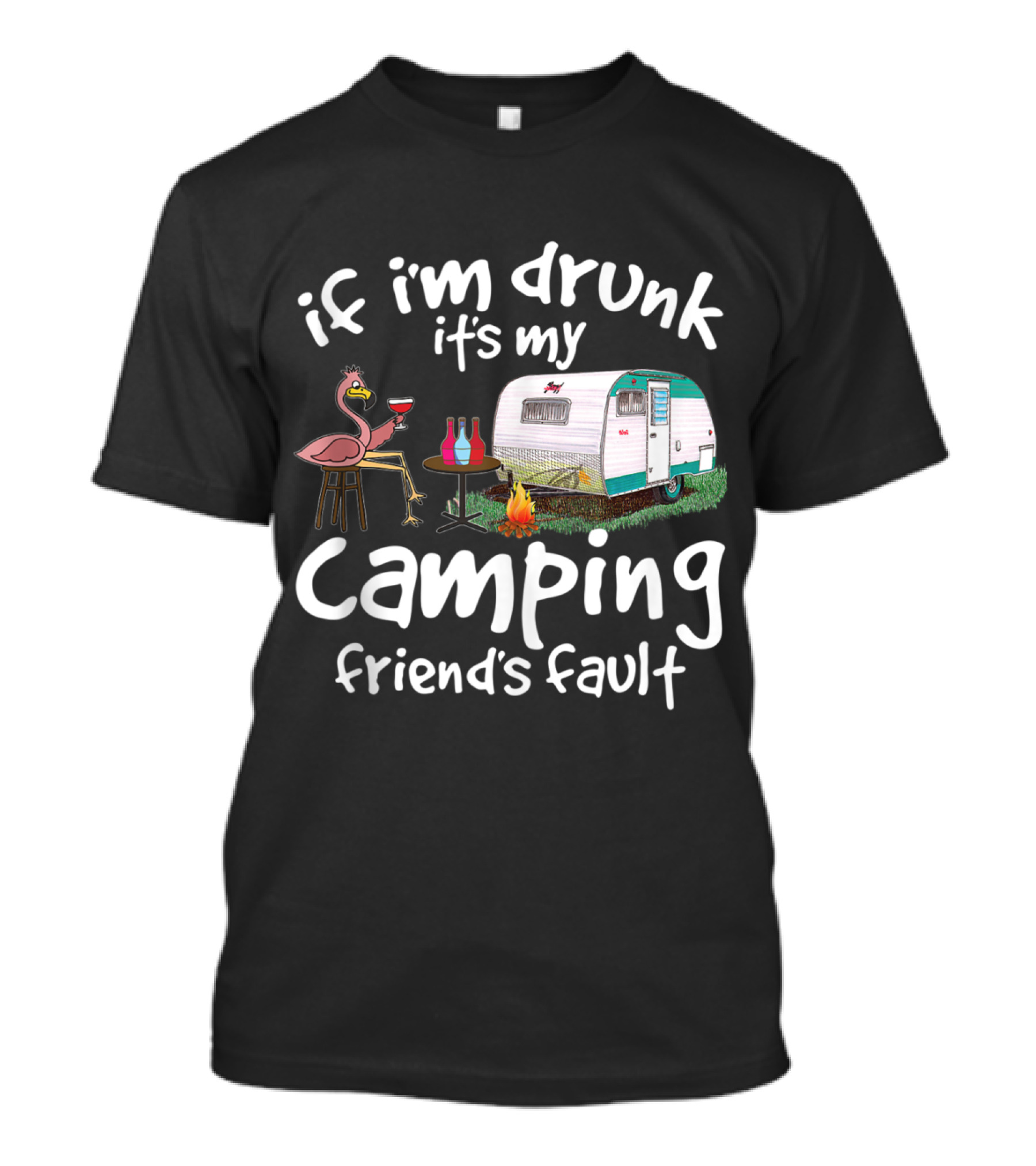 If I'm Drunk It's My Camping Friend's Fault Funny Flamingo RV Campfire Wine T-Shirt
