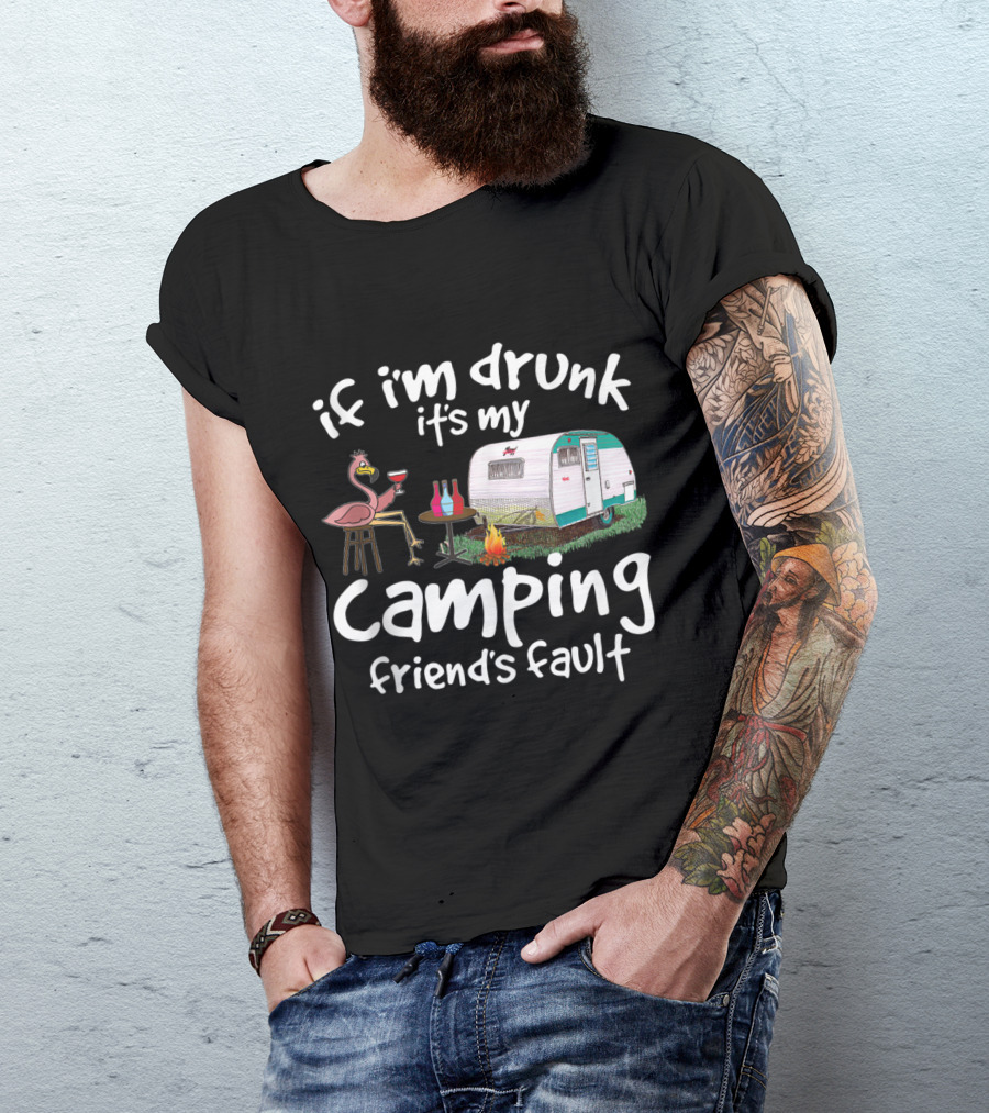 If I'm Drunk It's My Camping Friend's Fault Funny Flamingo RV Campfire Wine T-Shirt