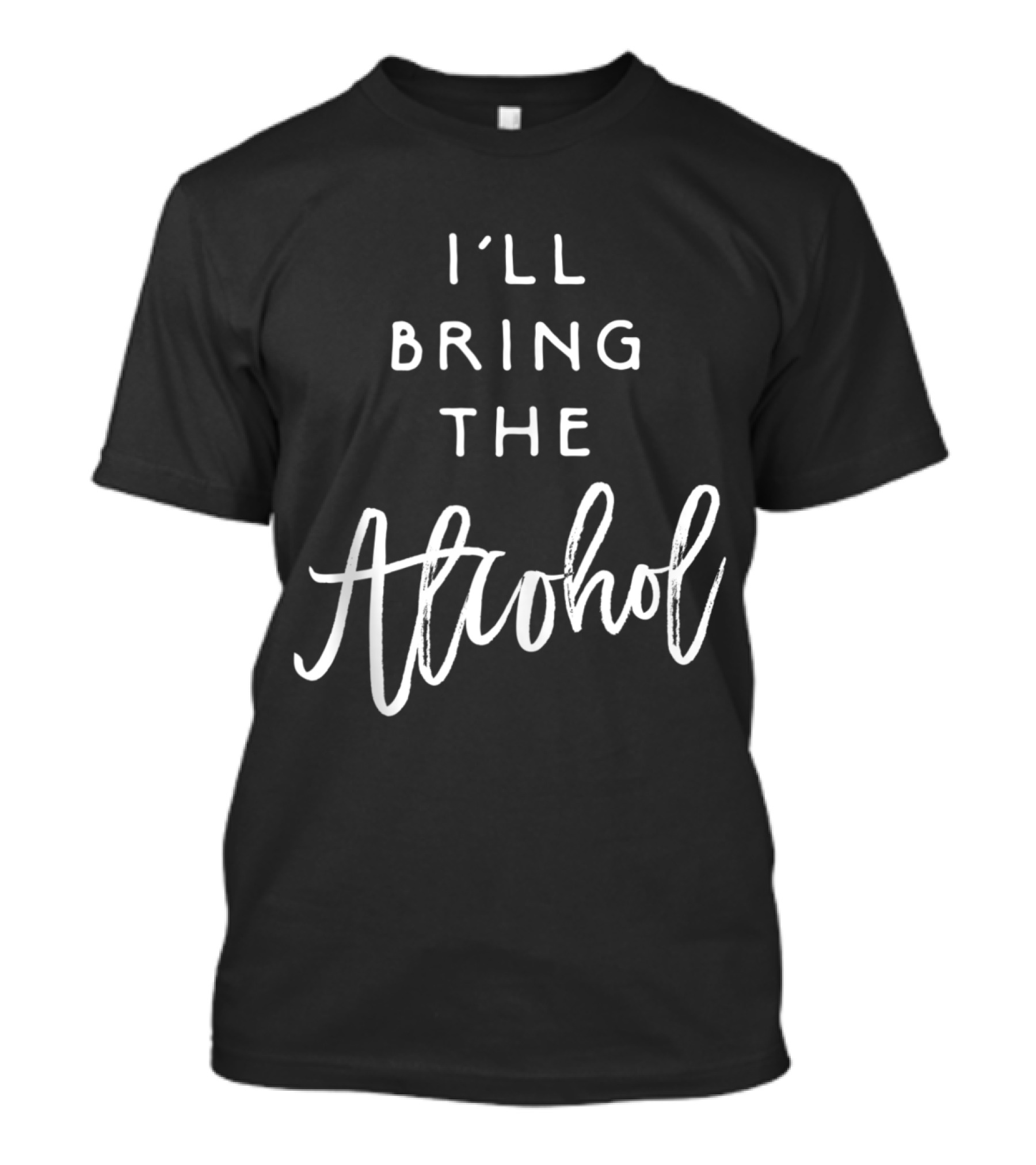 I'll Bring The Alcohol Funny Party Group Drinking T-Shirt