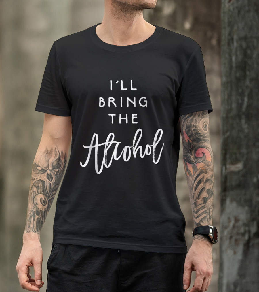 I'll Bring The Alcohol Funny Party Group Drinking T-Shirt