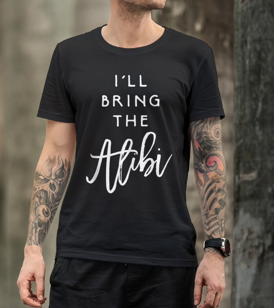 I'll Bring The Alibi Funny Party Group Drinking T-Shirt