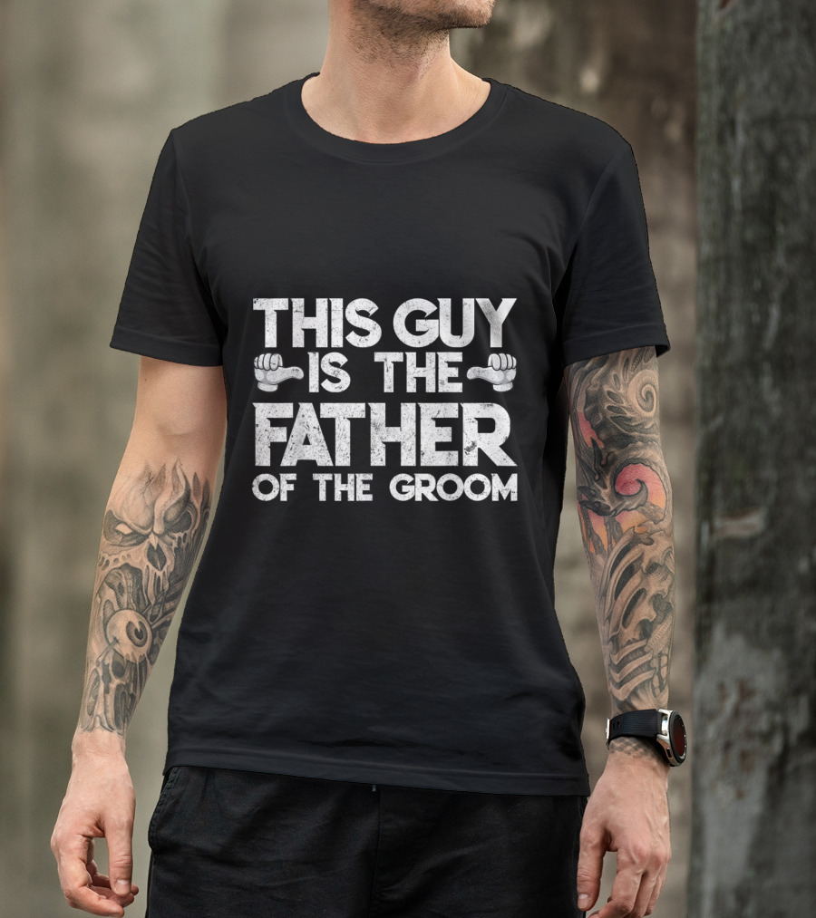 THIS GUY IS THE FATHER OF THE GROOM T-Shirt