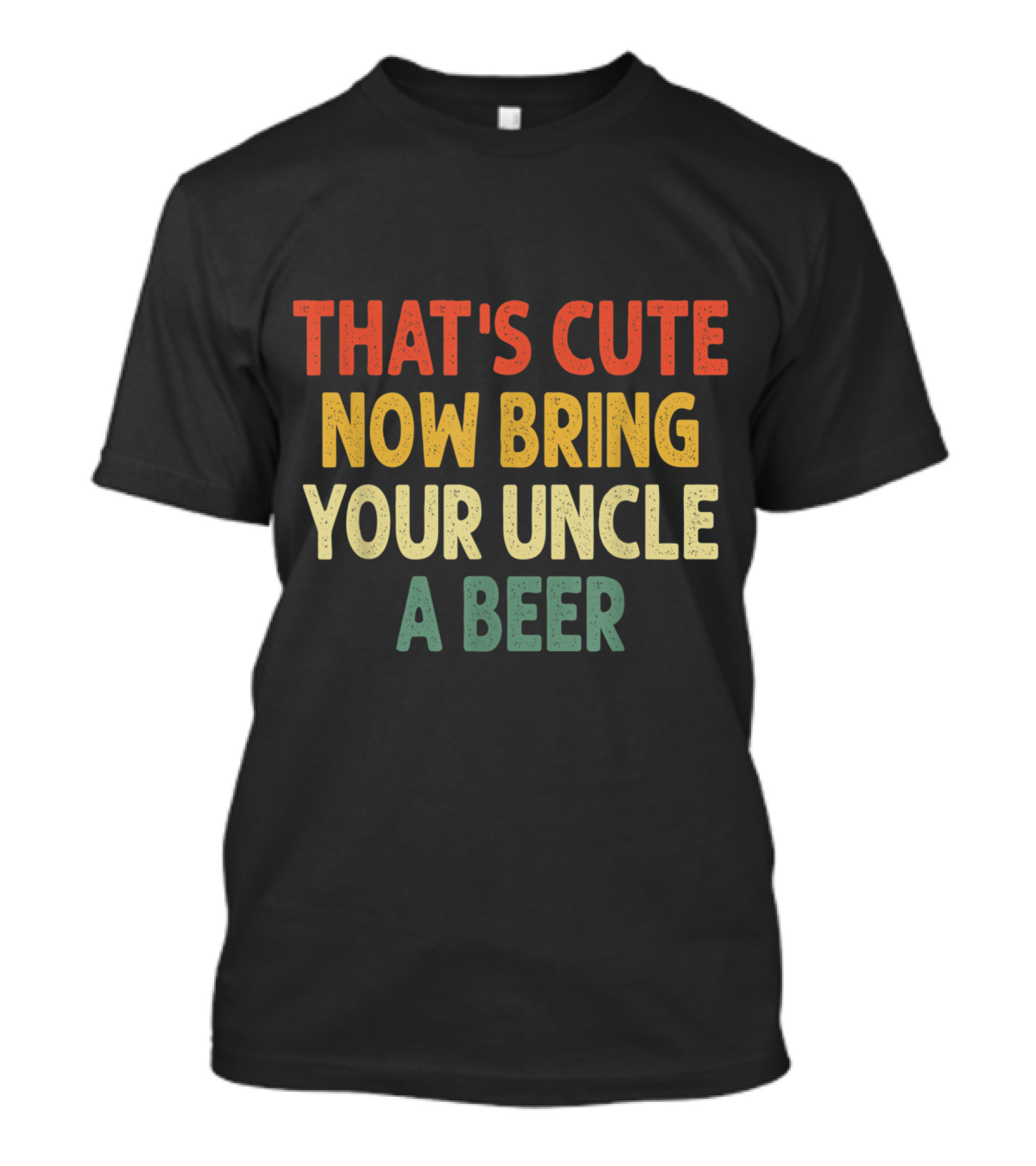 Vintage That's Cute Now Bring Your Uncle A Beer Retro Color Text T-Shirt