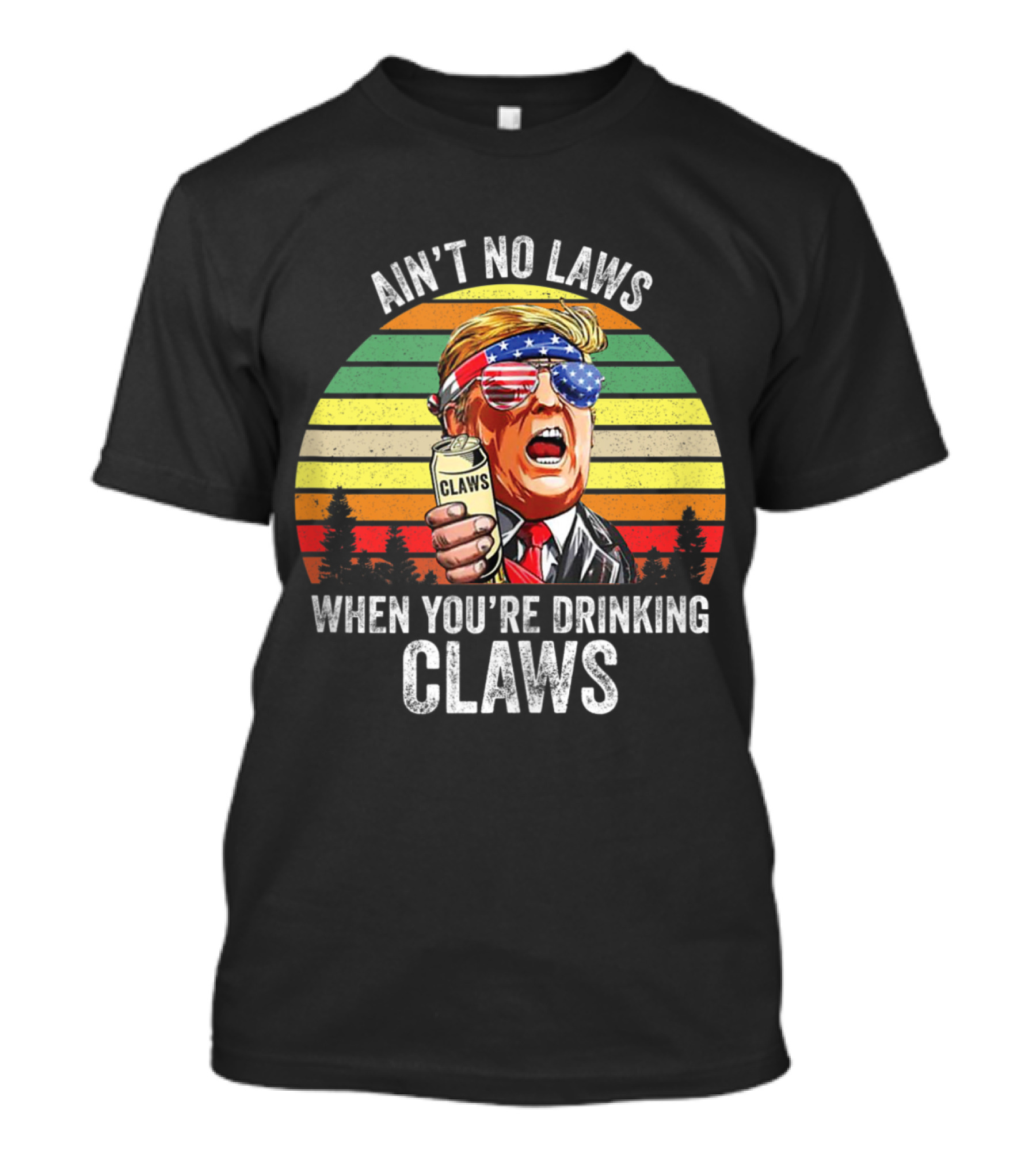 Ain't No Laws When You're Drinking Claws Vintage Trump Inspired USA Patriotic T-Shirt
