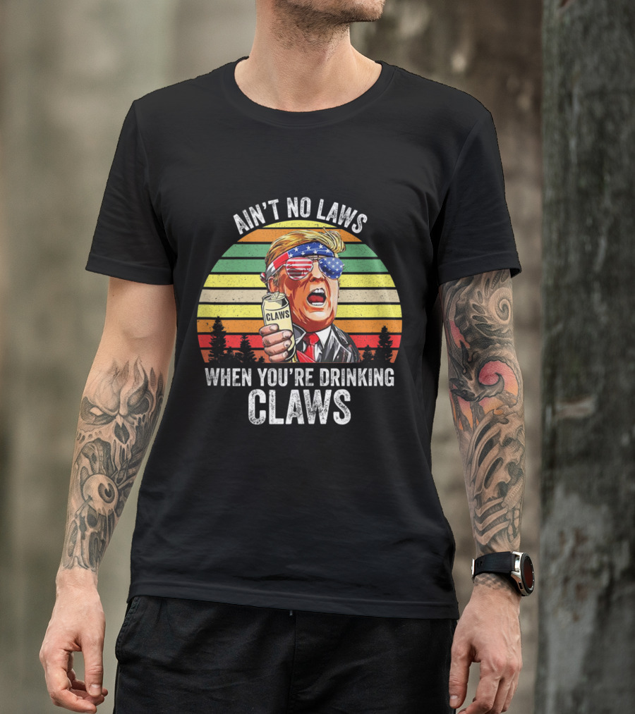 Ain't No Laws When You're Drinking Claws Vintage Trump Inspired USA Patriotic T-Shirt