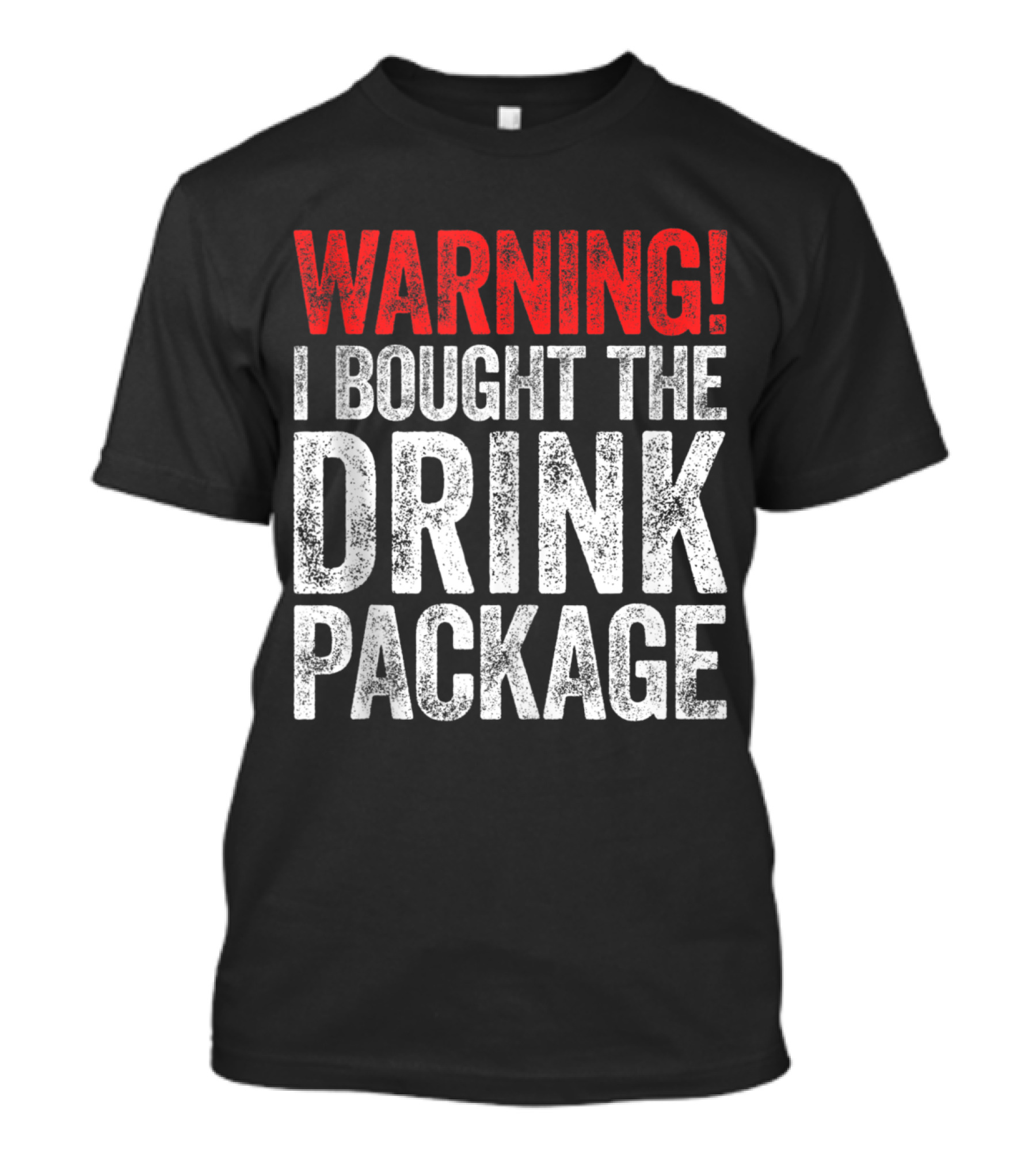 WARNING I BOUGHT THE DRINK PACKAGE T-Shirt