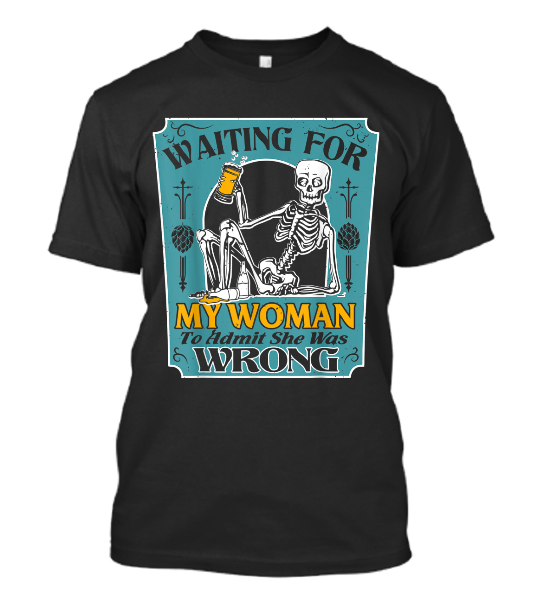 Waiting For My Woman To Admit She Was Wrong Skeleton With Beer T-Shirt