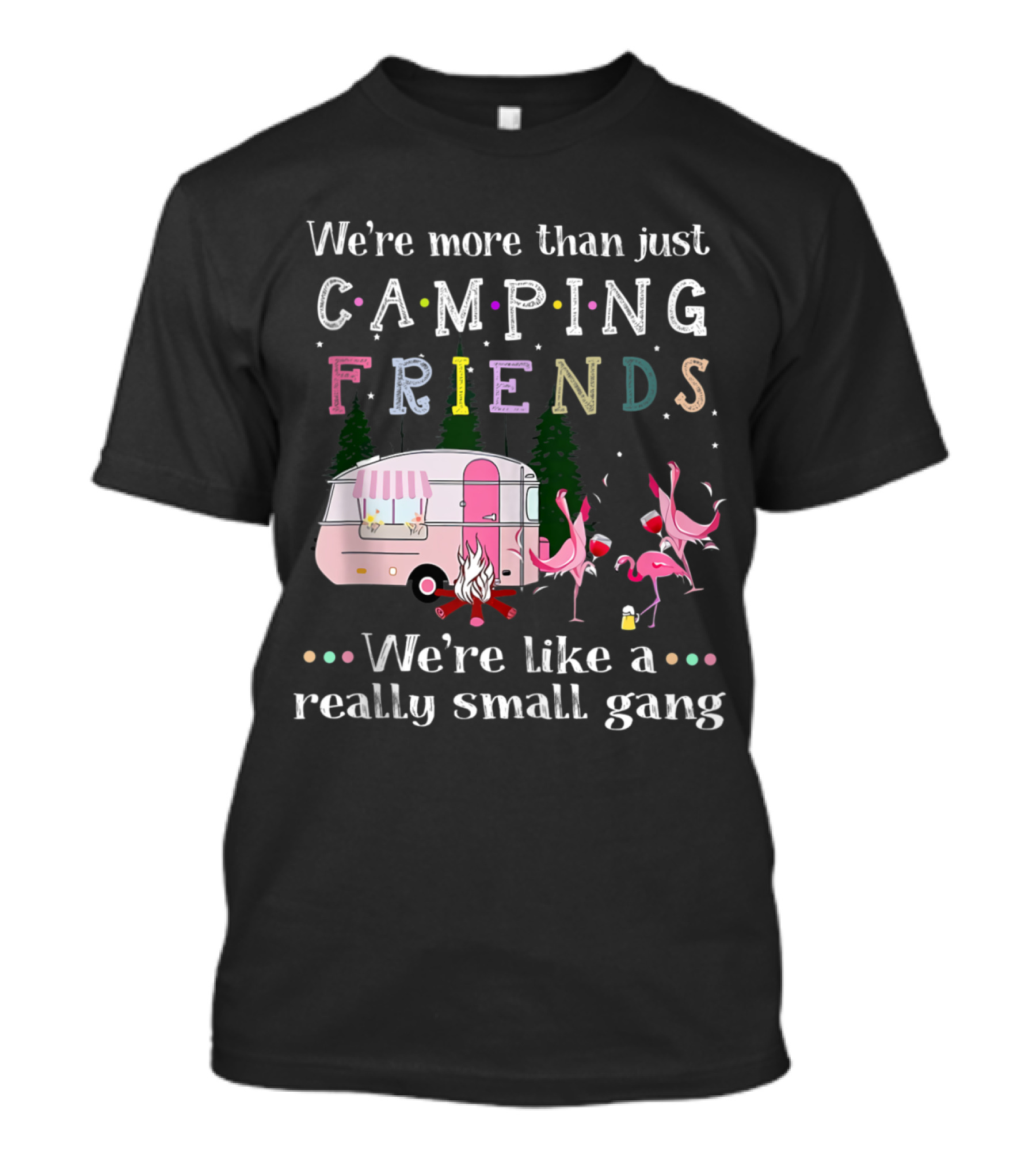 We're More Than Just Camping Friends Flamingo Small Gang T-Shirt