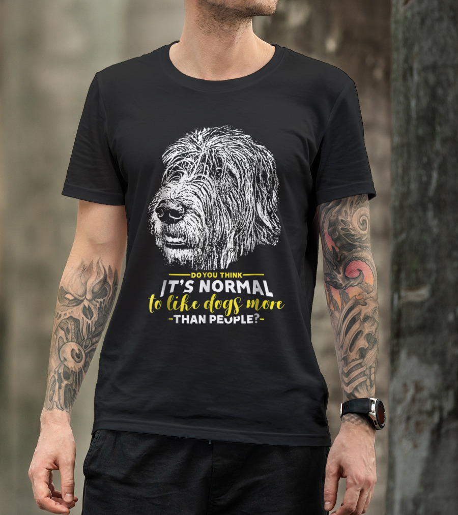Do You Think It's Normal To Like Dogs More Than People Irish Wolfhound T-Shirt