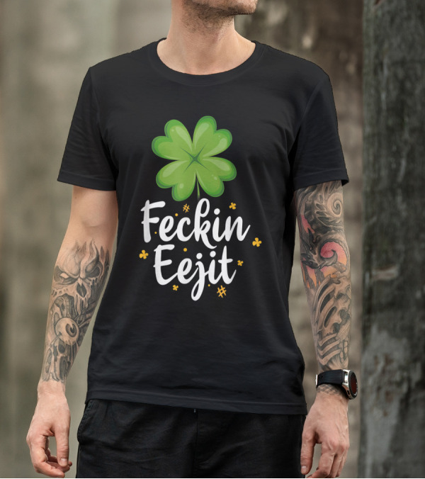 Feckin Eejit Funny Irish Saying With Shamrock And Clovers T-Shirt