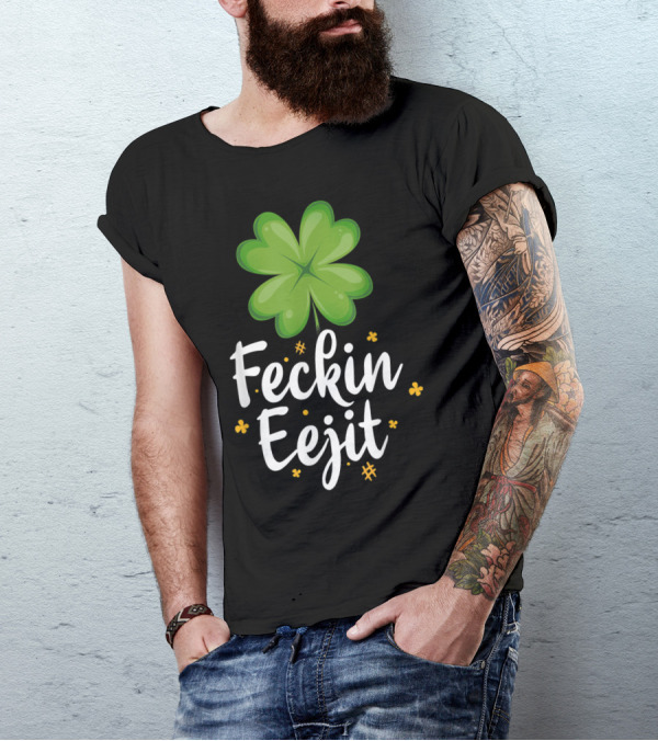 Feckin Eejit Funny Irish Saying With Shamrock And Clovers T-Shirt