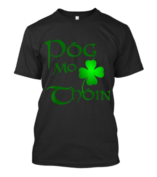 Póg Mo Thóin Gaelic Saying With Irish Shamrock T-Shirt
