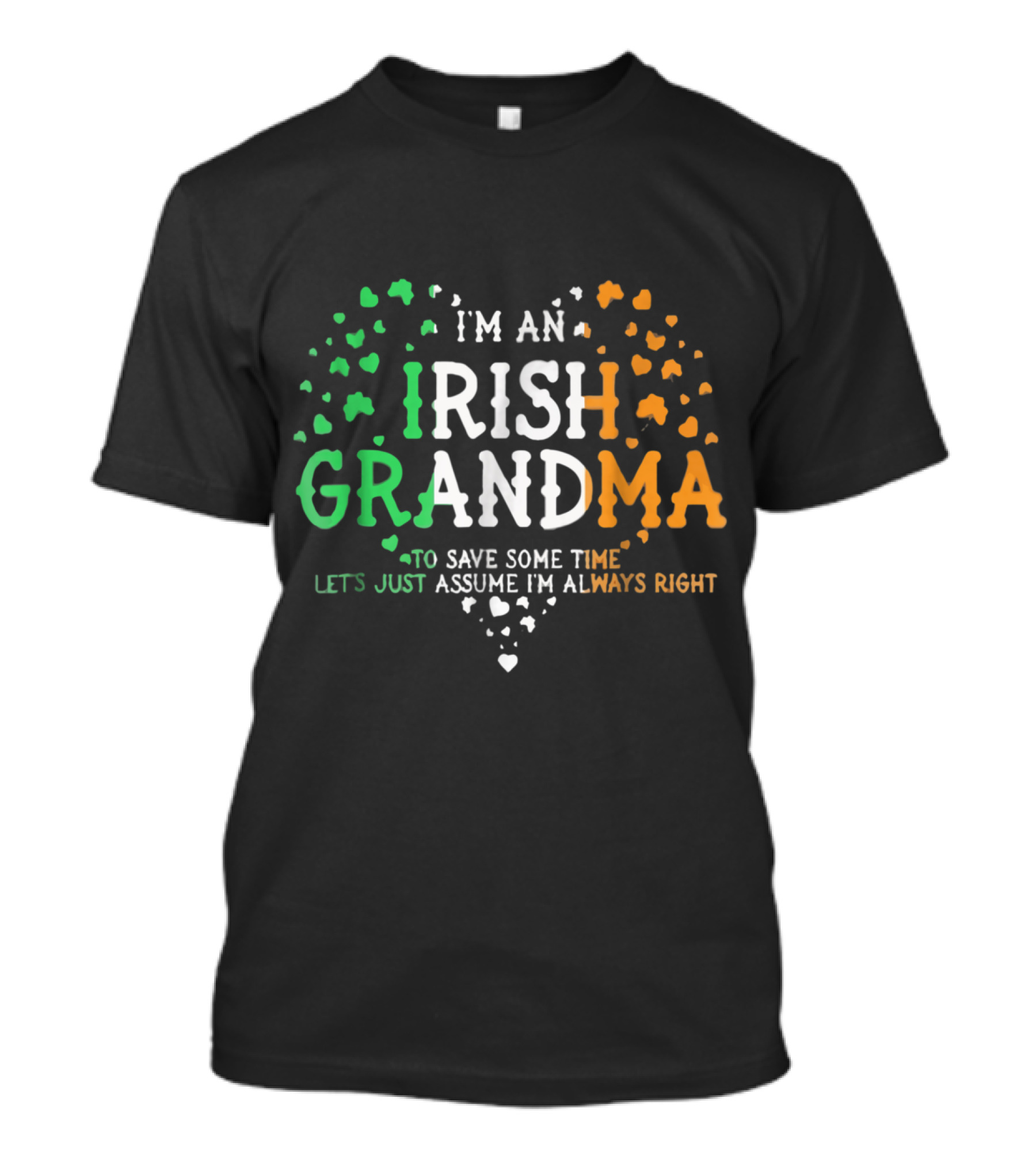 I'm An Irish Grandma To Save Some Time Let's Just Assume I'm Always Right T-Shirt