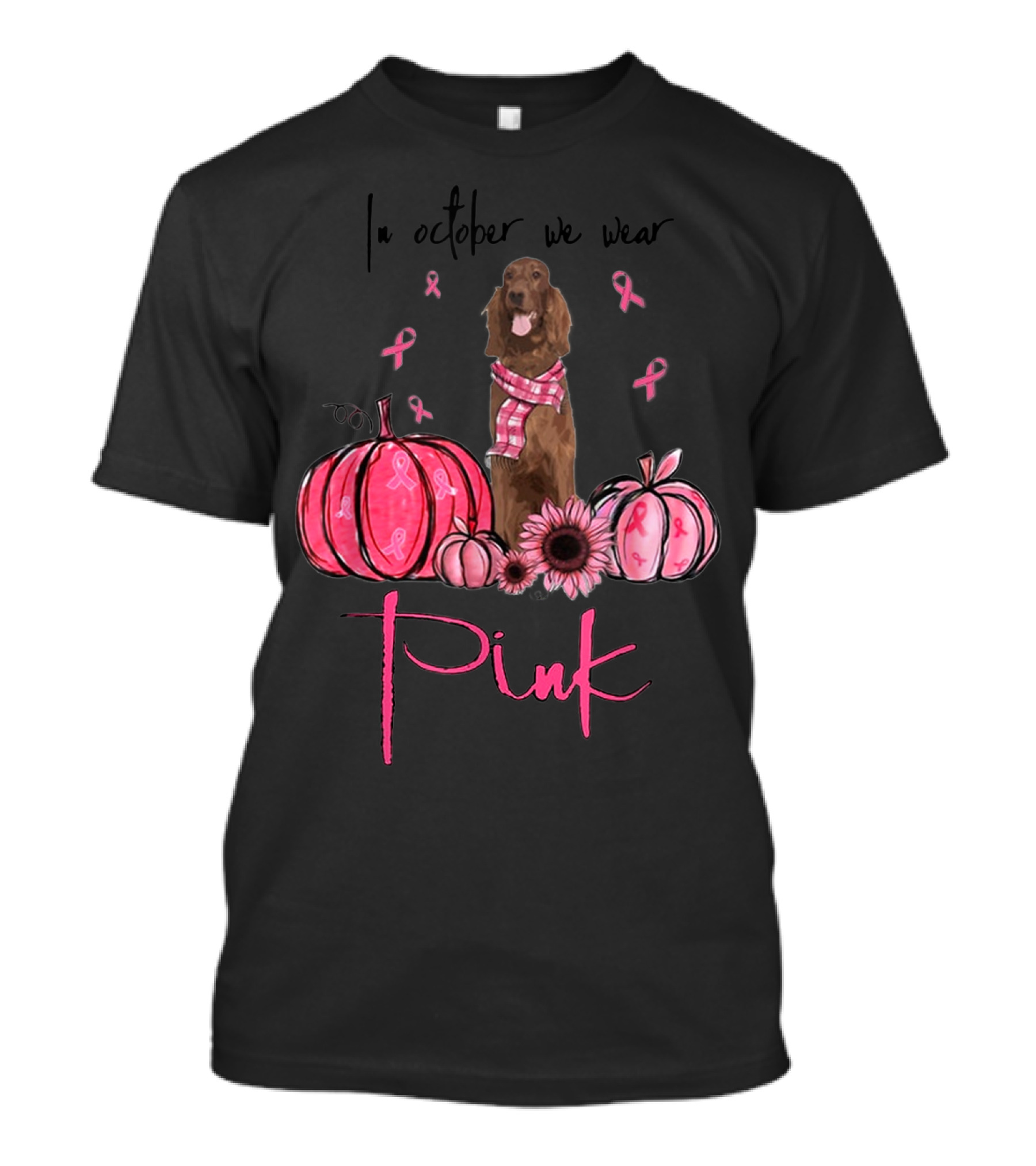In October We Wear Pink Irish Setter Pink Ribbon Pumpkins And Sunflowers T-Shirt