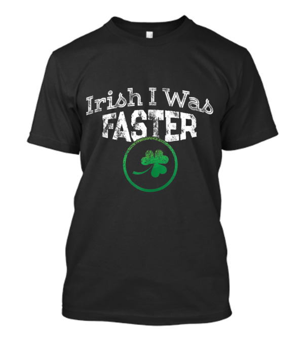 Irish I Was Faster Shamrock St Patricks T-Shirt