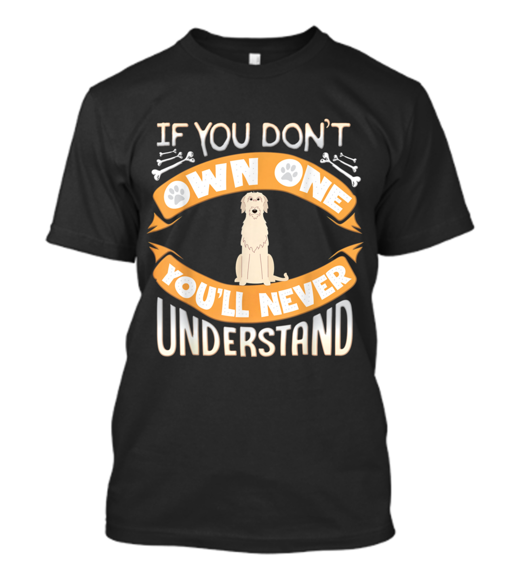 Irish Wolfhound If You Don't Own One You'll Never Understand T-Shirt