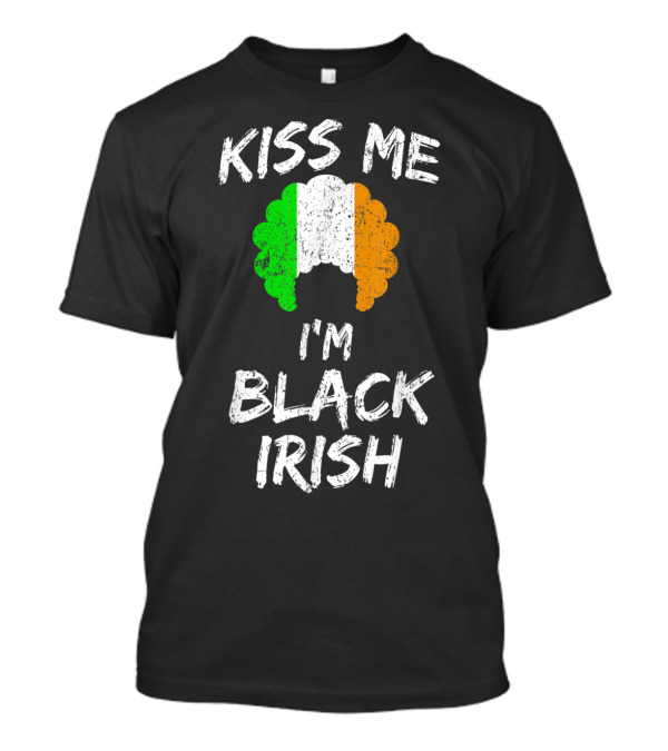 Kiss Me I'm Black Irish Funny Patricks Day Irish Flag Afro T-Shirt