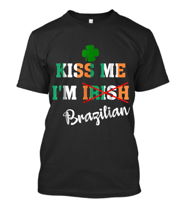 Kiss Me I'm Brazilian St. Patrick's Day T-Shirt