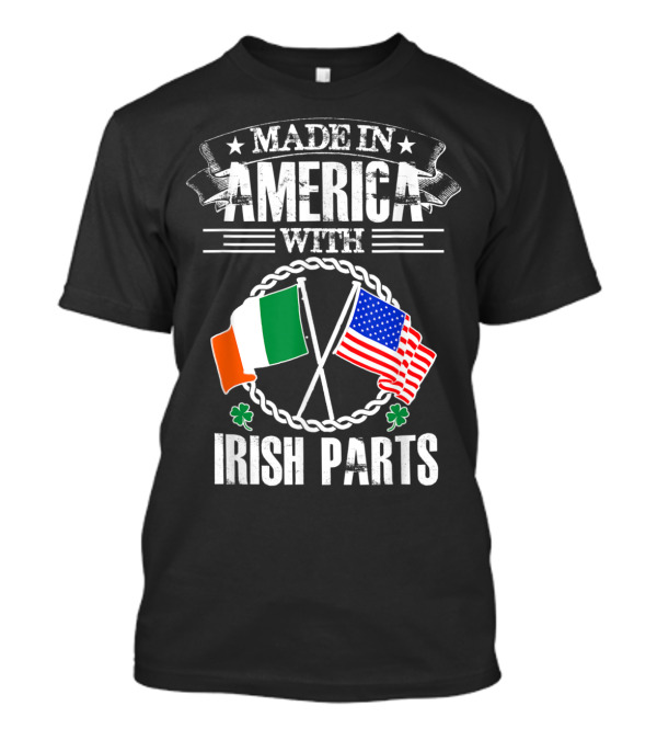 MADE IN AMERICA WITH IRISH PARTS FLAGS T-Shirt