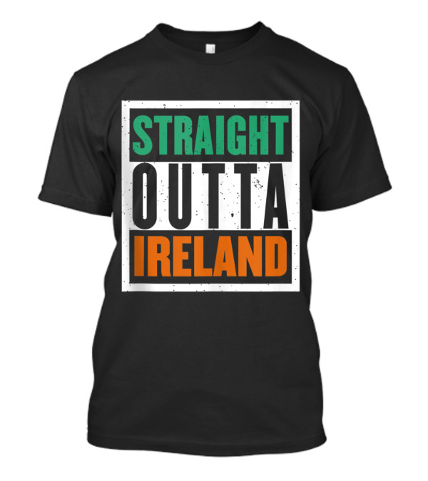Straight Outta Ireland Saint Patrick's Day Irish T-Shirt