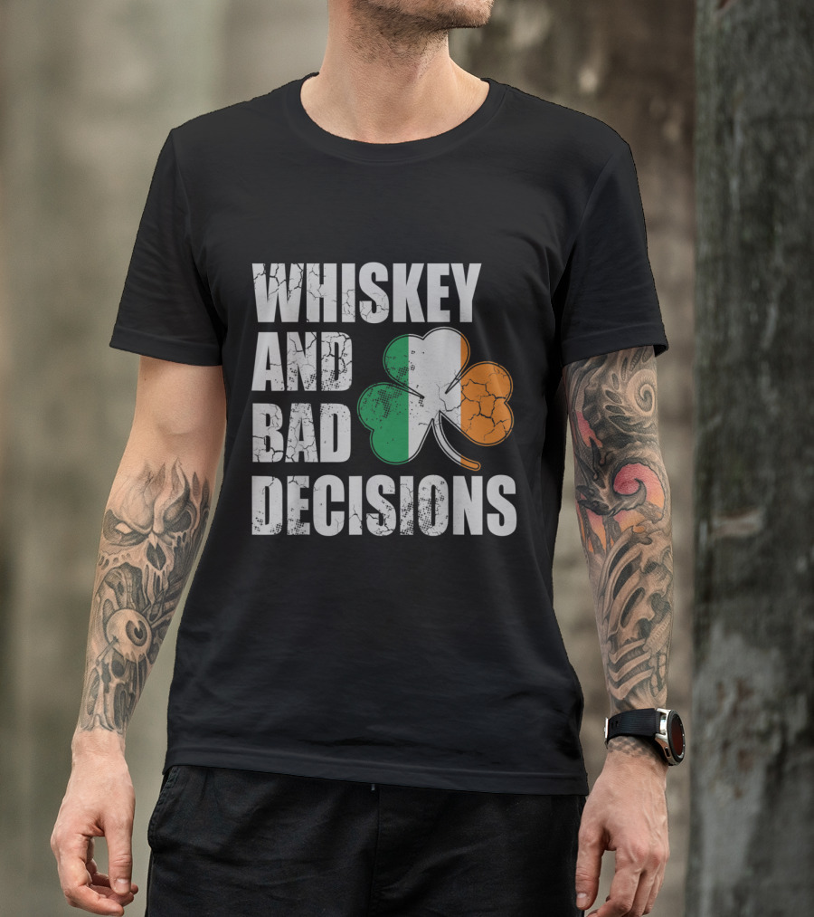 Whiskey And Bad Decisions Irish Flag Shamrock T-Shirt