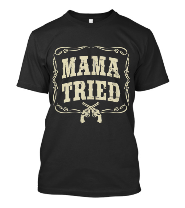 Mama Tried Renegade Outlaw Country Music Lovers Western Guns T-Shirt