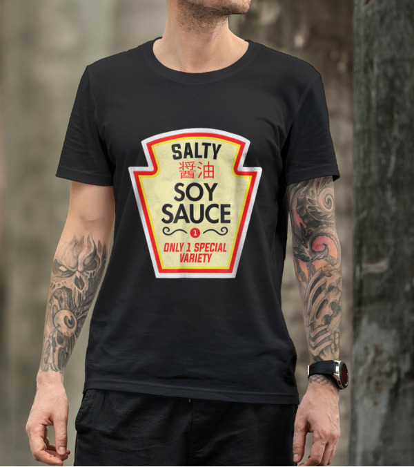 SALTY SOY SAUCE ONLY 1 SPECIAL VARIETY T-Shirt