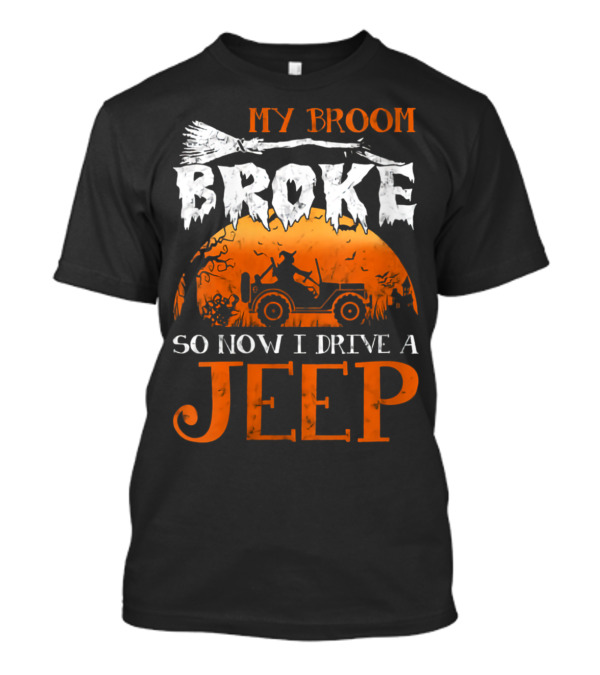 My Broom Broke So Now I Drive A Jeep Funny Witch Halloween Jeep Adventure T-Shirt