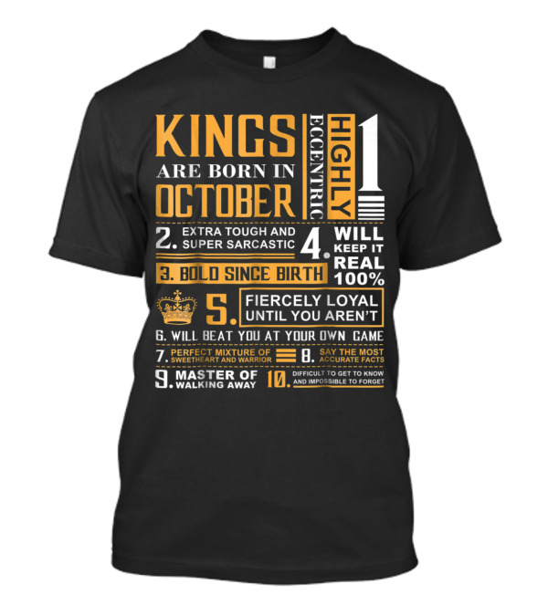 KINGS ARE BORN IN OCTOBER HIGHLY ECCENTRIC BOLD SINCE BIRTH FIERCLY LOYAL IMPOSSIBLE TO FORGET T-Shirt