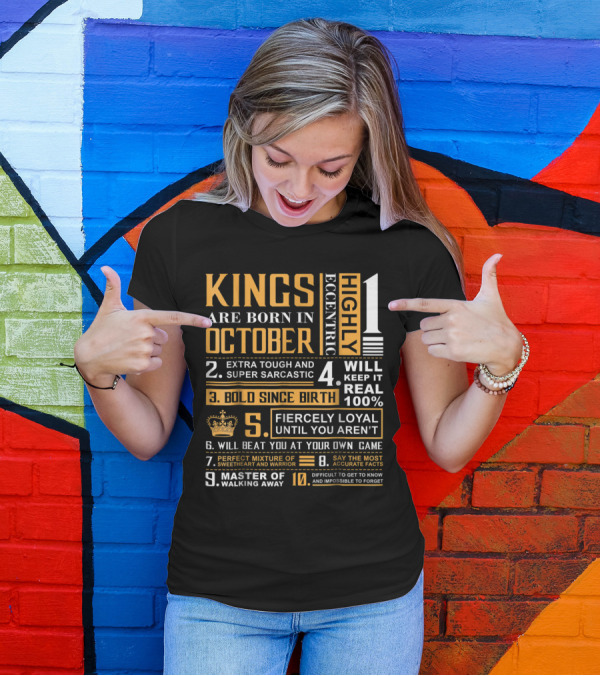 KINGS ARE BORN IN OCTOBER HIGHLY ECCENTRIC BOLD SINCE BIRTH FIERCLY LOYAL IMPOSSIBLE TO FORGET T-Shirt