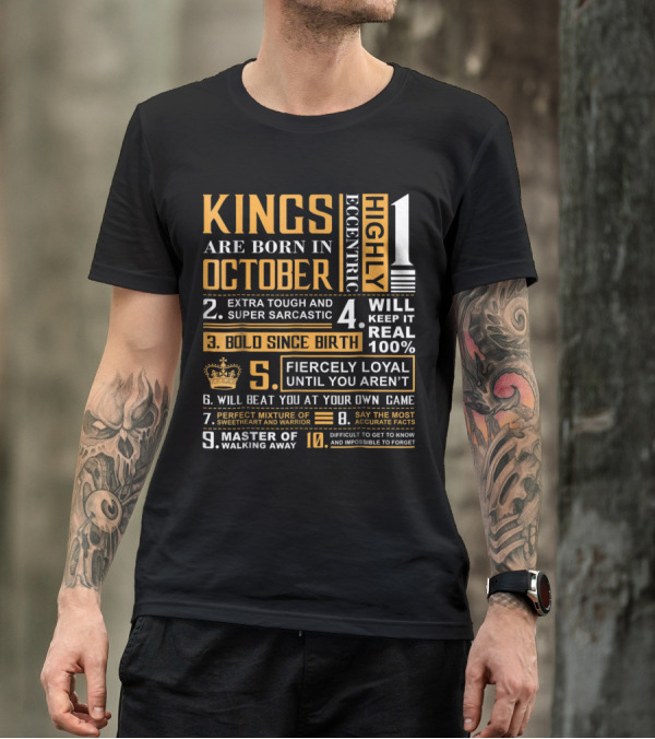 KINGS ARE BORN IN OCTOBER HIGHLY ECCENTRIC BOLD SINCE BIRTH FIERCLY LOYAL IMPOSSIBLE TO FORGET T-Shirt