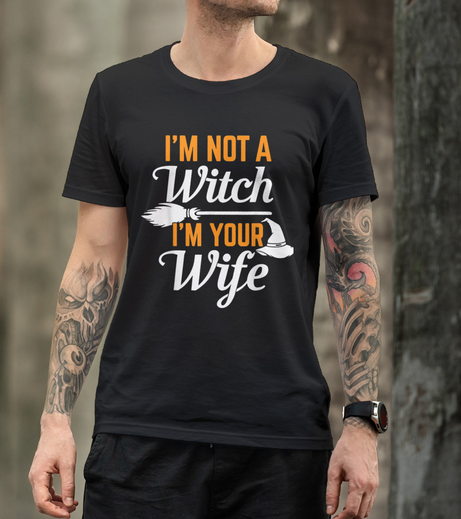 I'm Not A Witch I'm Your Wife Broomstick And Hat T-Shirt